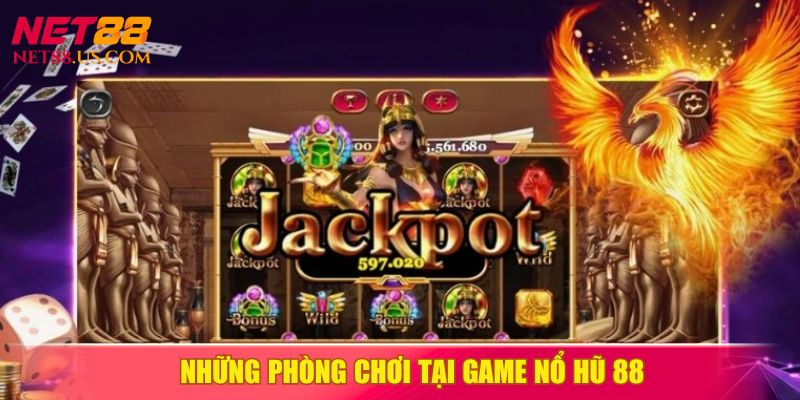 Bộ 3 phòng chơi nổ hũ 88 dành riêng cho bạn!