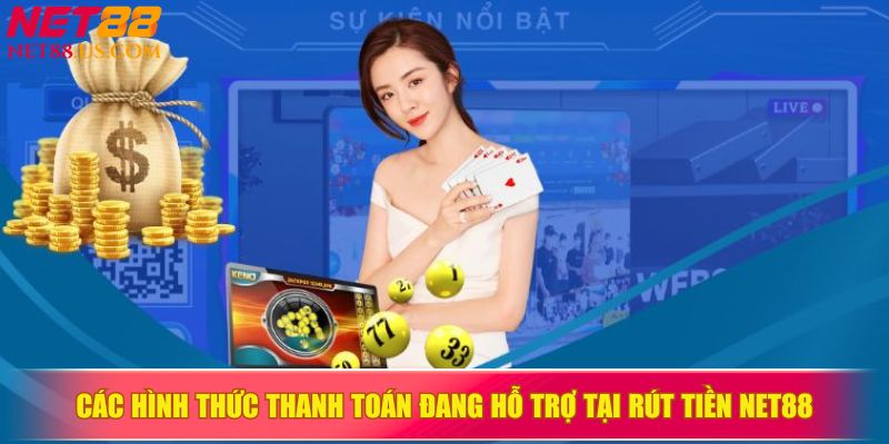 Các hình thức thanh toán đang hỗ trợ tại rút tiền NET88