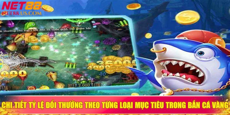 Chi tiết tỷ lệ đổi thưởng theo từng loại mục tiêu trong bắn cá vàng