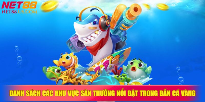 Danh sách các khu vực săn thưởng nổi bật trong bắn cá vàng
