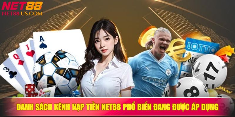 Danh sách kênh nạp tiền NET88 phổ biến đang được áp dụng