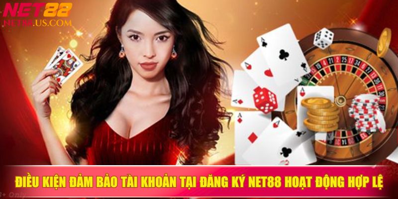 Điều kiện đảm bảo tài khoản tại đăng ký NET88 hoạt động hợp lệ