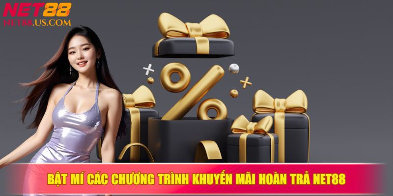 Khám phá chương trình khuyến mãi hoàn trả hấp dẫn tại NET88