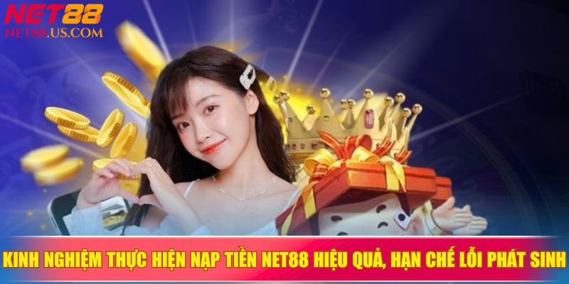 Kinh nghiệm thực hiện nạp tiền NET88 hiệu quả, hạn chế lỗi phát sinh