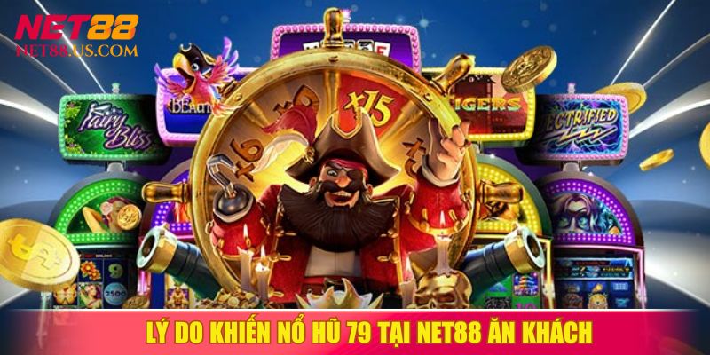 Lý do nên tham gia nổ hũ 79 tại trang web NET88