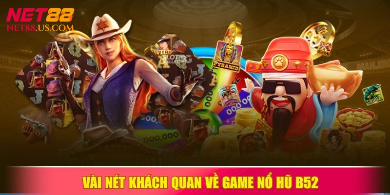 Tổng quan chi tiết về nổ hũ B52 tại NET88