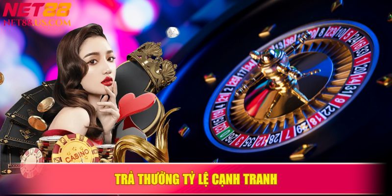 Trả thưởng với tỷ lệ cạnh tranh, tối ưu cơ hội chiến thắng