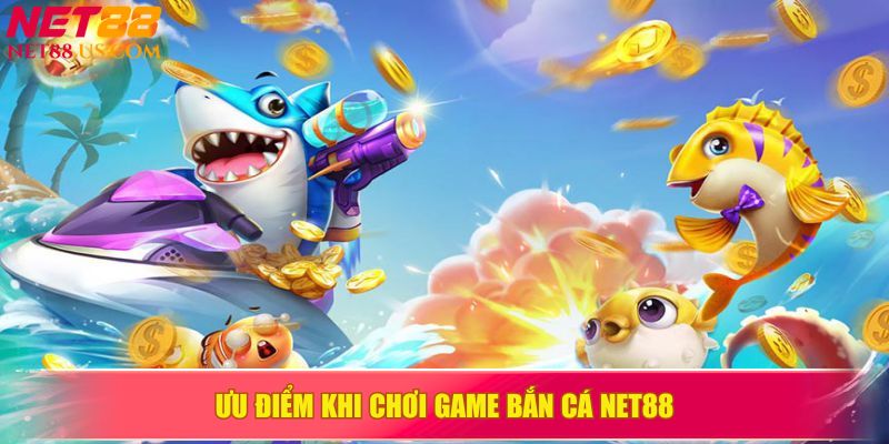 Trải nghiệm tuyệt vời với game bắn cá NET88 và cơ hội thắng lớn