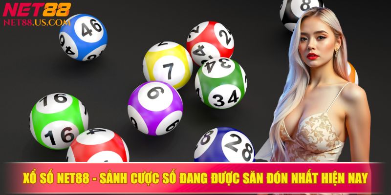 Xổ Số NET88 Sảnh cược số hấp dẫn người chơi hiện nay