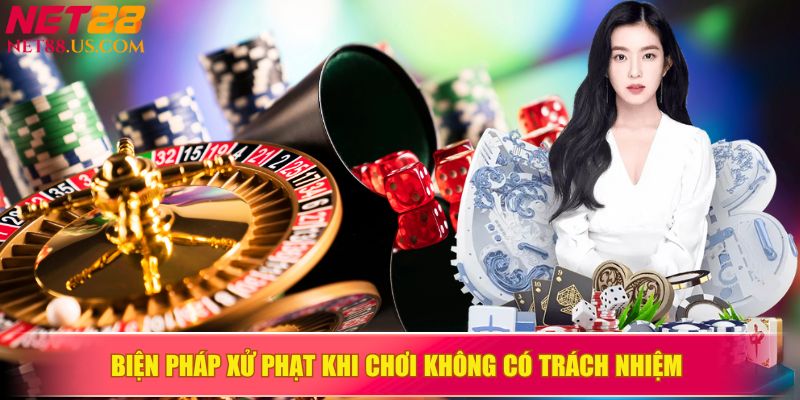 Xử phạt vi phạm khi không tuân thủ quy tắc chơi có trách nhiệm